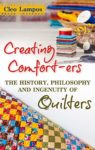 Creating Comfort-ers: The History, Philosophy and Ingenuity of Quilters